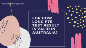 Read more about the article For how long PTE Result is Valid in Australia?