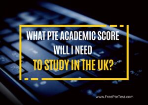 Read more about the article What PTE Academic score will I need to study in the UK?