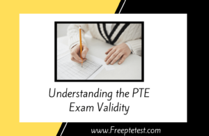 Read more about the article Understanding the PTE Exam Validity