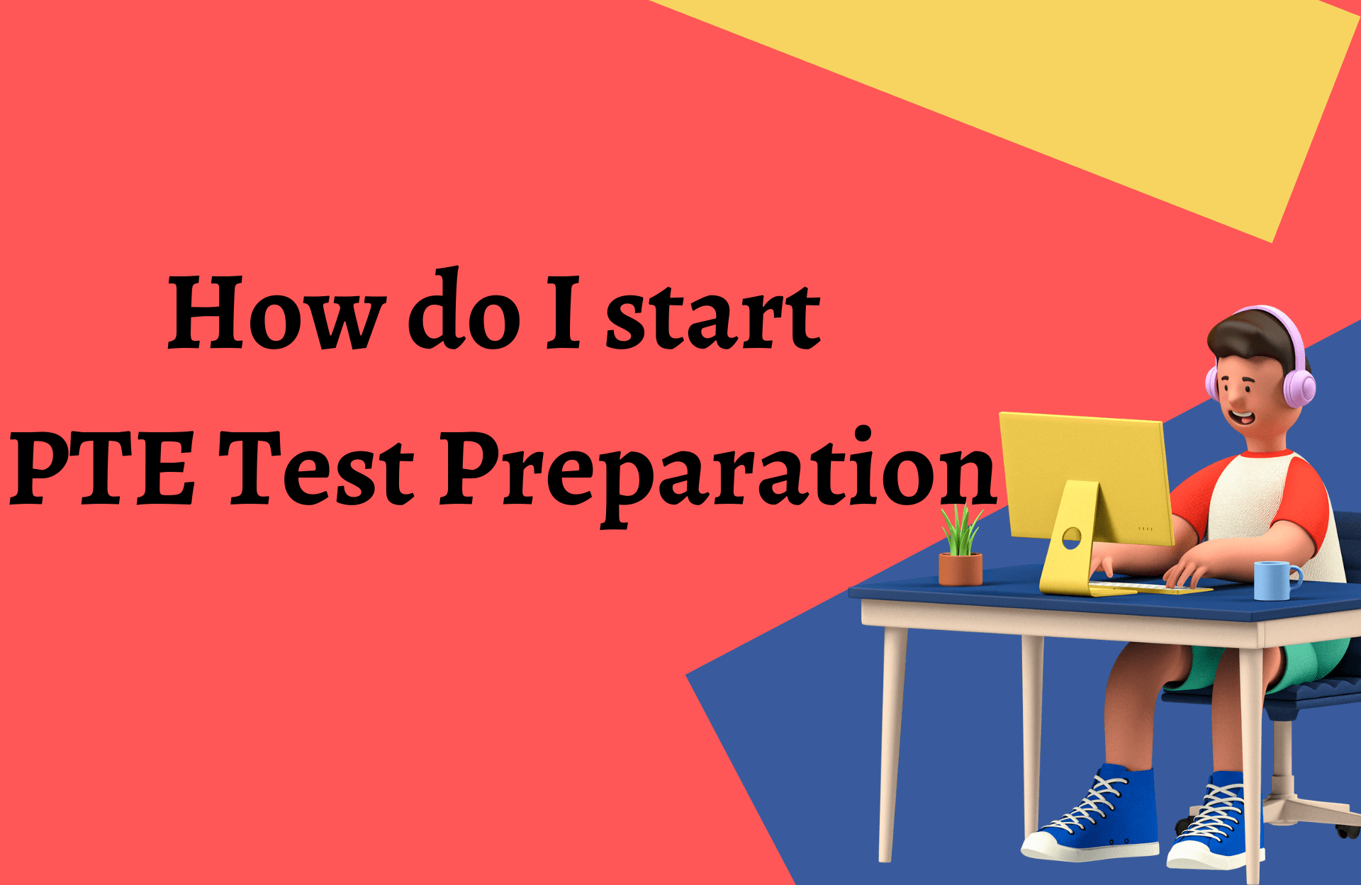 You are currently viewing How do I start PTE Test Preparation