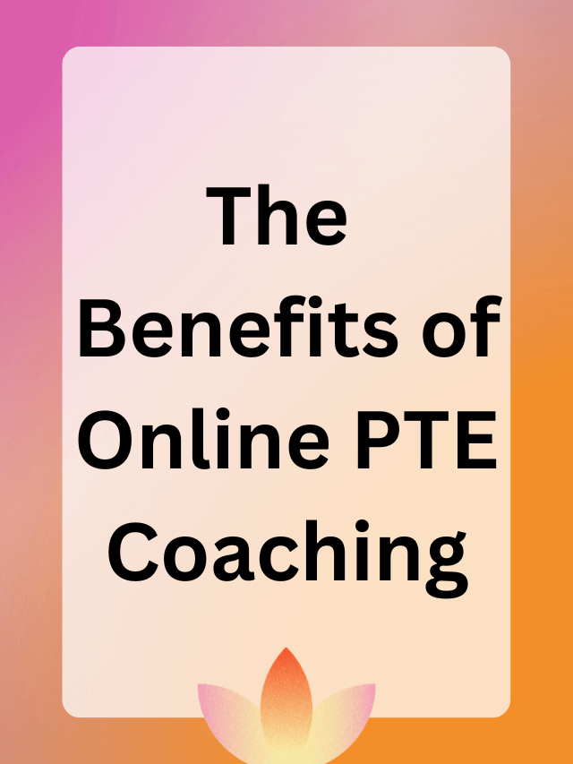 Read more about the article The Benefits of Online PTE Coaching  and Tips for Best PTE Coaching