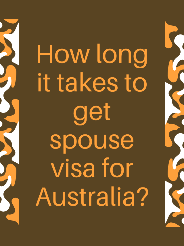 Read more about the article How long it takes to get spouse visa for Australia?