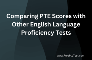 Read more about the article Comparing PTE Scores with Other English Language Proficiency Tests