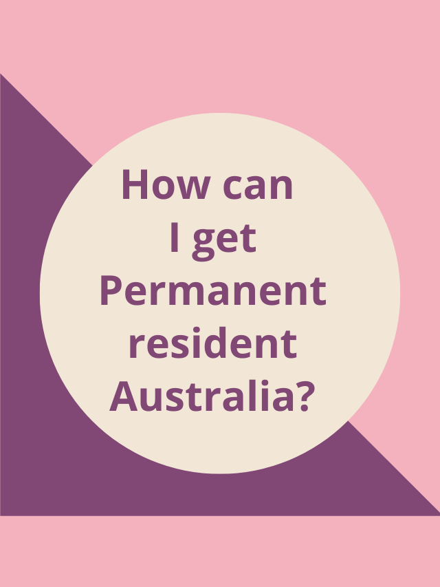 Read more about the article How can I get Permanent resident Australia?