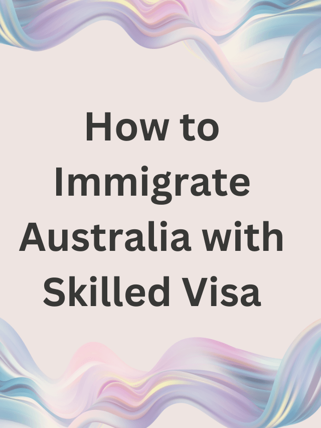 Read more about the article How to Immigrate Australia with Skilled Visa