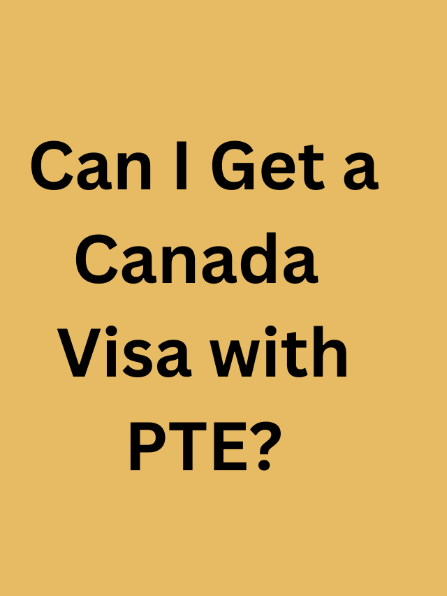 Read more about the article Can I Get a Canada Visa with PTE?