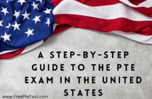 Read more about the article A Step-by-Step Guide to the PTE Exam in the United States