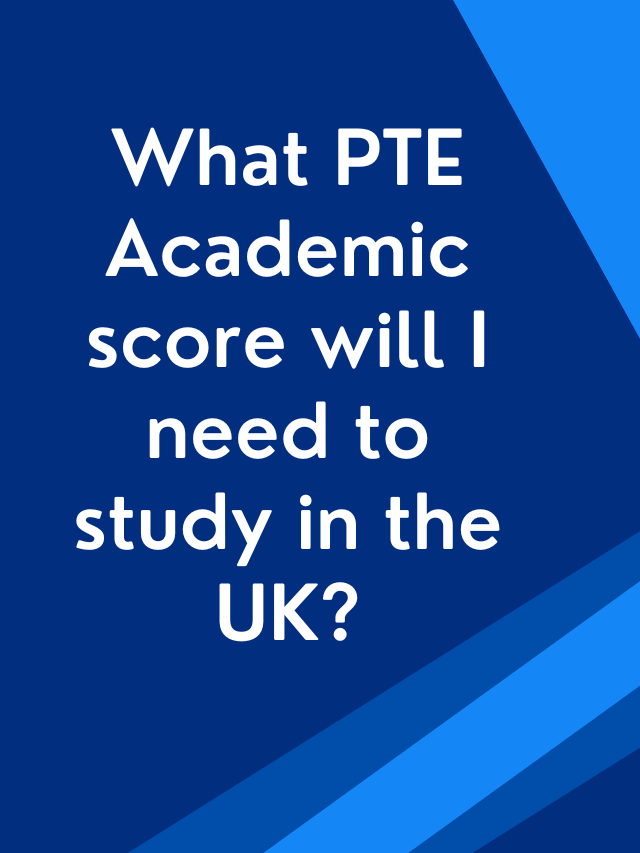 Read more about the article What PTE Academic score will I need to study in the UK?