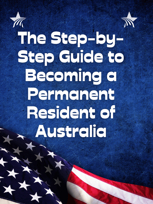 Read more about the article The Step-by-Step Guide to Becoming a Permanent Resident of Australia