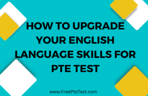 Read more about the article How to Upgrade Your English Language Skills for PTE Test