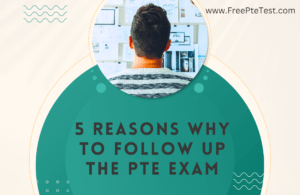 Read more about the article 5 Reasons Why to Follow Up the PTE Exam