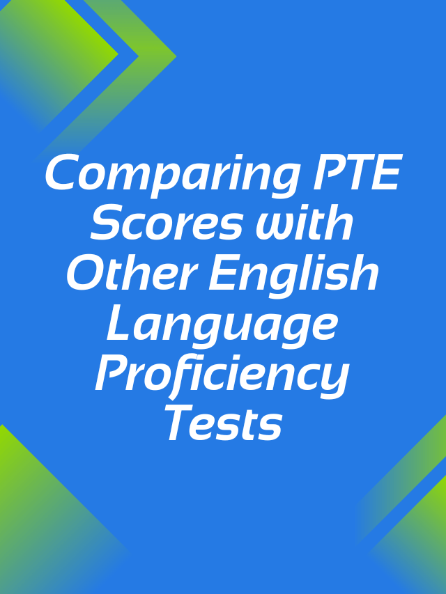 Read more about the article Comparing PTE Scores with Other English Language Proficiency Tests