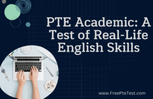 Read more about the article PTE Academic: A Test of Real-Life English Skills