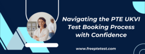 Read more about the article Navigating the PTE UKVI Test Booking Process with Confidence
