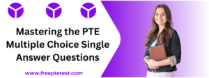 Read more about the article Mastering the PTE Multiple Choice Single Answer Questions