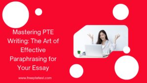 Read more about the article Mastering PTE Writing: The Art of Effective Paraphrasing for Your Essay