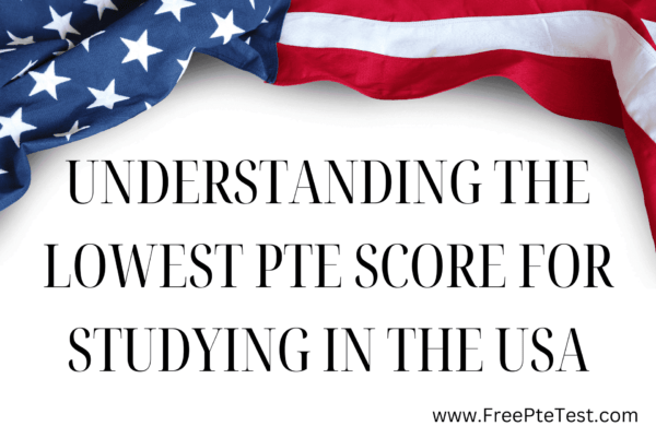 You are currently viewing Understanding the Lowest PTE Score for Studying in the USA