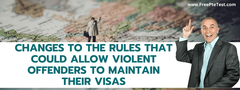 Read more about the article Changes to the rules that could allow violent offenders to maintain their visas